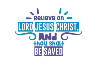 Believe on the Lord Jesus Christ SVG for Crafts & Graphics