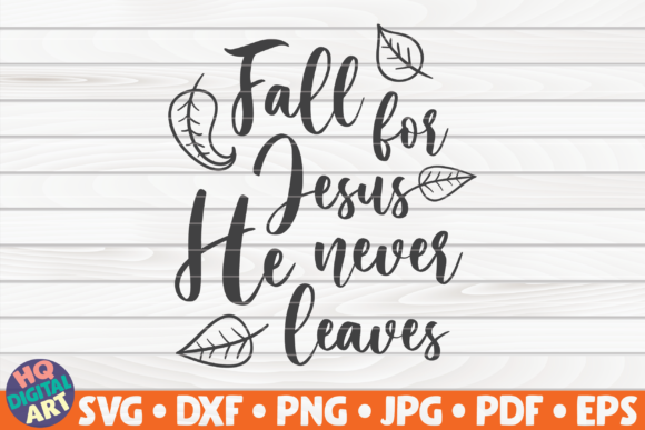 Fall for Jesus, He Never Leaves SVG Graphics for Crafts
