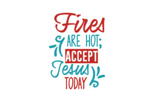 Fires Are Hot Accept Jesus Today Quote SVG Cut