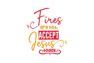 Fires Are Hot Accept Jesus Today. Quote SVG Cut