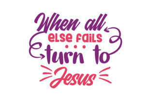 When All else Fails… Turn to Jesus Quote SVG Cut: Graphics & Crafts Review