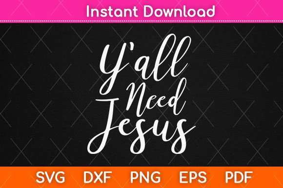 Y all Need Jesus SVG Graphics for Crafts & Cricut Projects